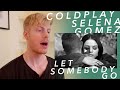 LET SOMEBODY GO: COLDPLAY, SELENA GOMEZ REACTION