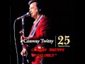 CONWAY TWITTY - SLOWLY