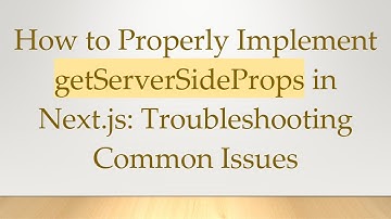 How to Properly Implement getServerSideProps in Next.js: Troubleshooting Common Issues