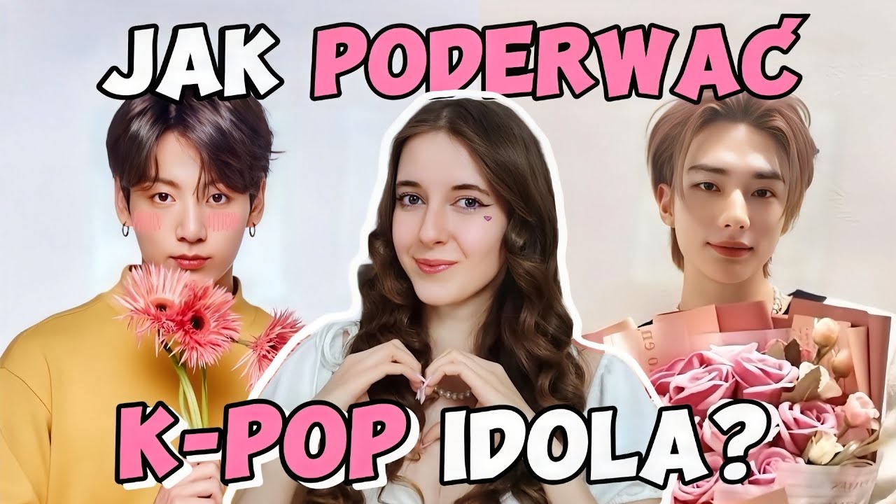 Jak PODERWAĆ K-POP IDOLA w 11 KROKACH