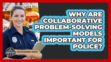 Why Are Collaborative Problem-Solving Models Important for Police?