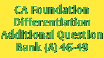 CA Foundation | Differential Calculus | Differentiation | Additional Question Bank (A) 46-49 | Maths