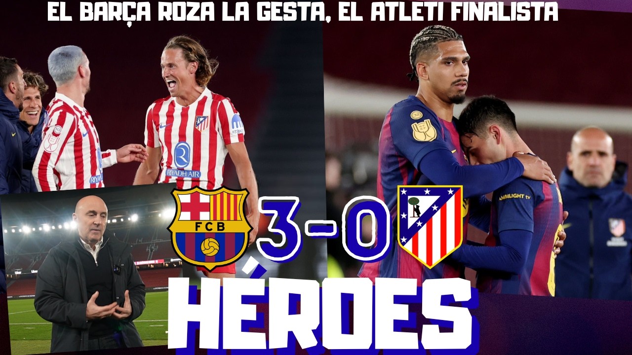 EL BARCELONA ROZA LA HAZAÑA, EL ATLETI FINALISTA TRAS UN PARTIDO ÉPICO. GRANDES LAMINE Y PEDRI