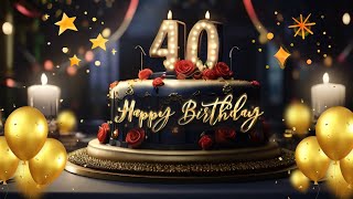 Happy 40th Birthday to you Song, 40 years congratulations, Wishing Status