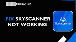 How to Fix Skyscanner Not Working