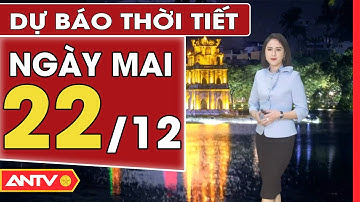 Thời tiết ngày mai 22/12: Hà Nội ngày rét, trời nắng, TP. HCM đêm và sáng trời lạnh | ANTV