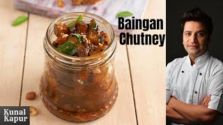 Baingan Chutney Recipe | Kunal Kapur Brinjal Chutney | Indian Recipes | Aubergine Eggplant | Chutney