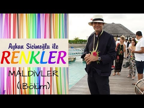 Ayhan Sicimoğlu ile RENKLER - Maldivler (1.Bölüm)