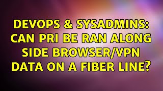 DevOps & SysAdmins: Can PRI be ran along side browser/VPN data on a Fiber Line? (2 Solutions!!)