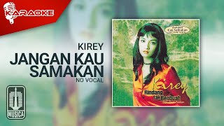 Kirey - Jangan Kau Samakan ( Karaoke Video) | No Vocal