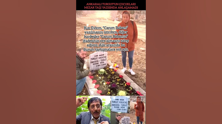 ANKARALI TURGUT'UN ÇOCUKLARI MEZAR TAŞI YAZISINDA ANLAŞAMADI