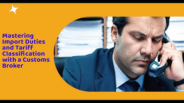 Mastering Import Duties and Tariff Classification with a Customs Broker