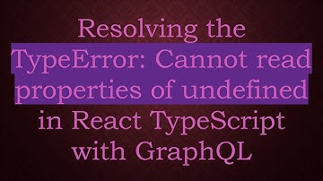Resolving the TypeError: Cannot read properties of undefined in React TypeScript with GraphQL