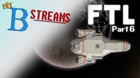 Bit-B Streams: FTL: Faster Than Light (Part 6)