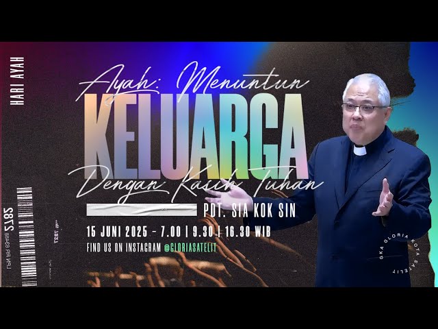 Ibadah Minggu Satelit 1 - Pdt. Sia Kok Sin - Ayah: Menuntun Keluarga dengan Kasih Tuhan