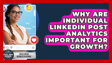 Why Are Individual LinkedIn Post Analytics Important For Growth? - Social Media Business Playbook