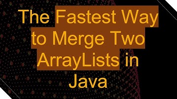 The Fastest Way to Merge Two ArrayLists in Java