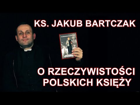 O rzeczywistości polskich księży - Ks. Jakub Bartczak