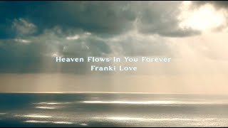Franki Love - Heaven Flows In You Forever - Lyric Video