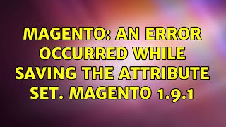 Magento: An error occurred while saving the attribute set. magento 1.9.1