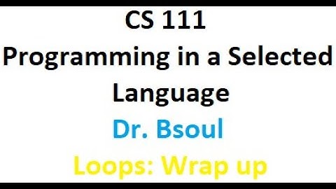 CS111 Programming in a Selected Language Dr. Bsoul. Loops Wrap up  Python
