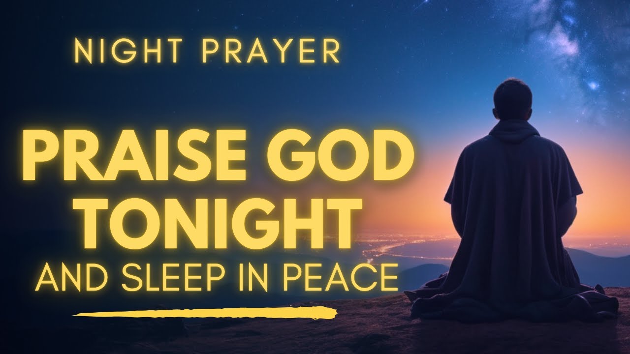 Praise God Before Sleep - Powerful Night Prayer Before Going To Sleep
