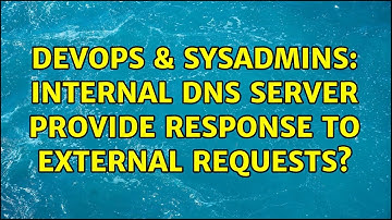 DevOps & SysAdmins: Internal DNS server provide response to external requests? (2 Solutions!!)