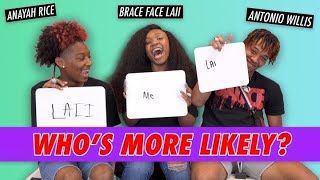 Anayah Rice, Brace Face Laii & Antonio Willis - Who's More Likely