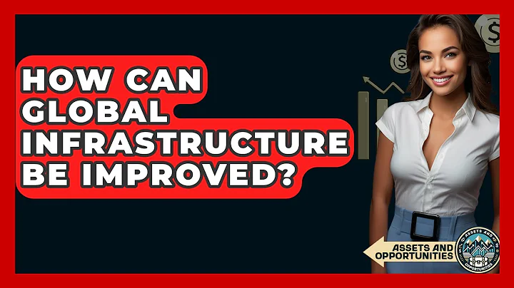 How Can Global Infrastructure Be Improved? - AssetsandOpportunity.org