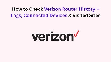 How to Check Verizon Router History – Logs, Connected Devices & Visited Sites