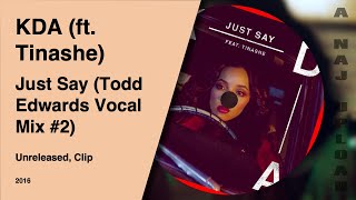 KDA (feat. Tinashe) - Just Say (Todd Edwards Vocal Mix #2)
