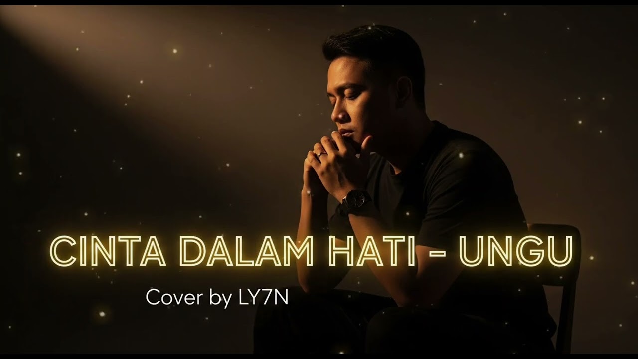 CINTA DALAM HATI – UNGU | COVER BY LY7N (VERSI LEMBUT DAN DALAM BANGET)