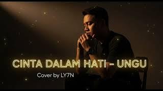 CINTA DALAM HATI – UNGU | COVER BY LY7N (VERSI LEMBUT DAN DALAM BANGET)