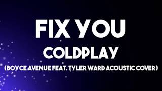 Fix You - Coldplays Boyce Avenue feat. Tyler Ward Acoustic Cover