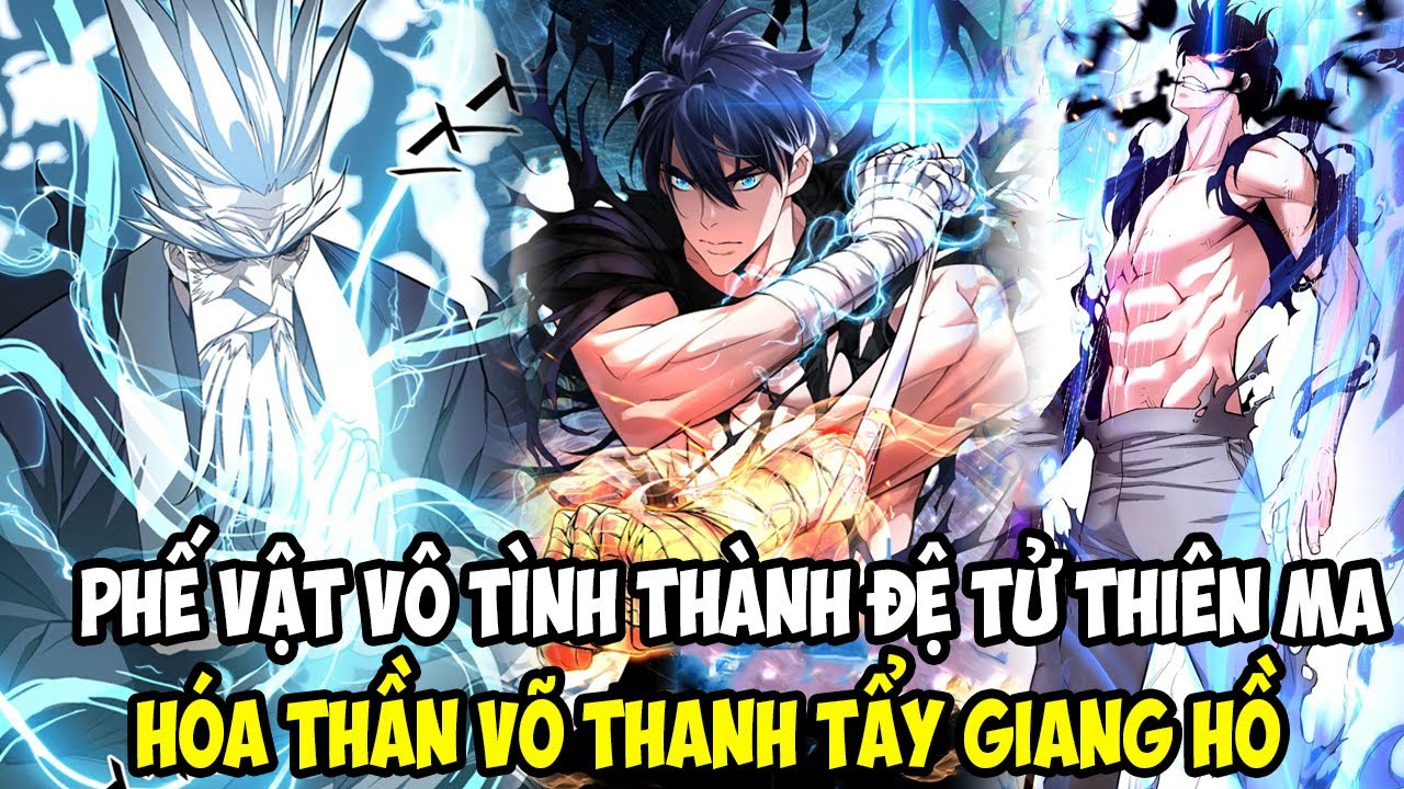 PHẾ VẬT VÔ TÌNH THÀNH ĐỆ TỬ THIÊN MA, HÓA THẦN VÕ THANH TẨY GIANG HỒ || REVIEW TRUYỆN TRANH