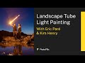 Landscape Photography Tube Light Painting Class with Eric Paré and Kim Henry