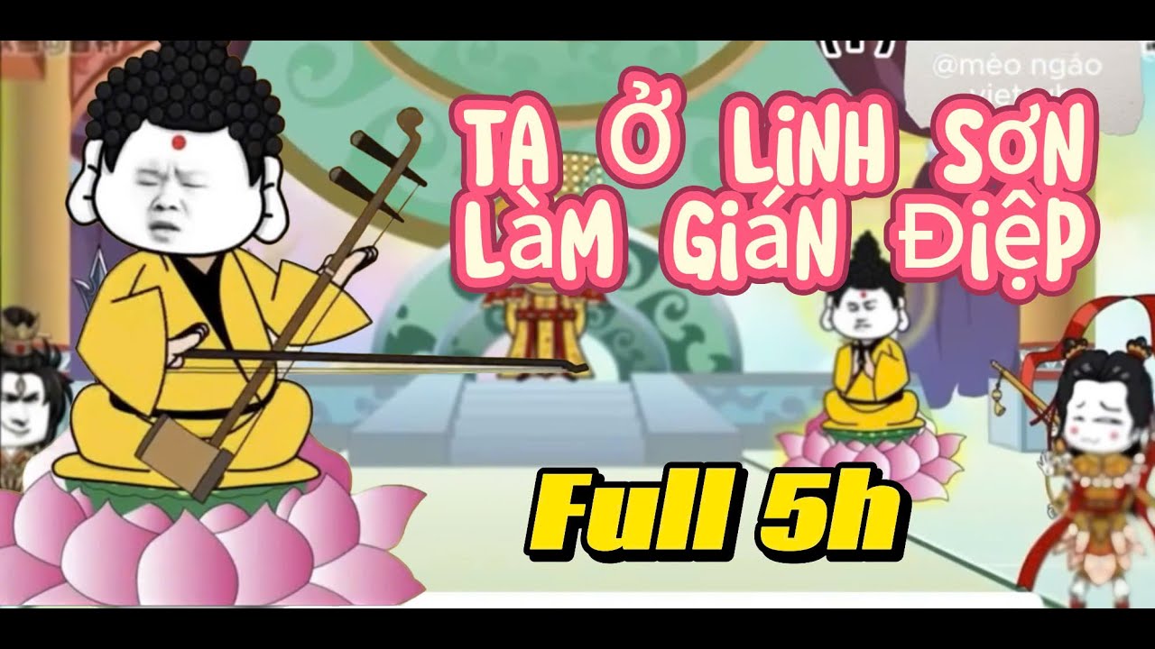 [Full 5H] Ta Ở Linh Sơn Làm Gián Điệp | Mèo Ngáo Vietsub @meongaovietsub