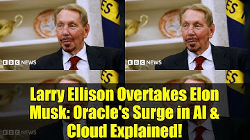 Larry Ellison Overtakes Elon Musk   Oracle