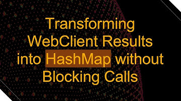 Transforming WebClient Results into HashMap without Blocking Calls