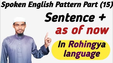 Spoken English Pattern Part (15) | Sentence + as of now | In Rohingya language