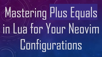 Mastering Plus Equals in Lua for Your Neovim Configurations