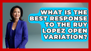 What Is The Best Response To The Ruy Lopez Open Variation? - The Chess Codex