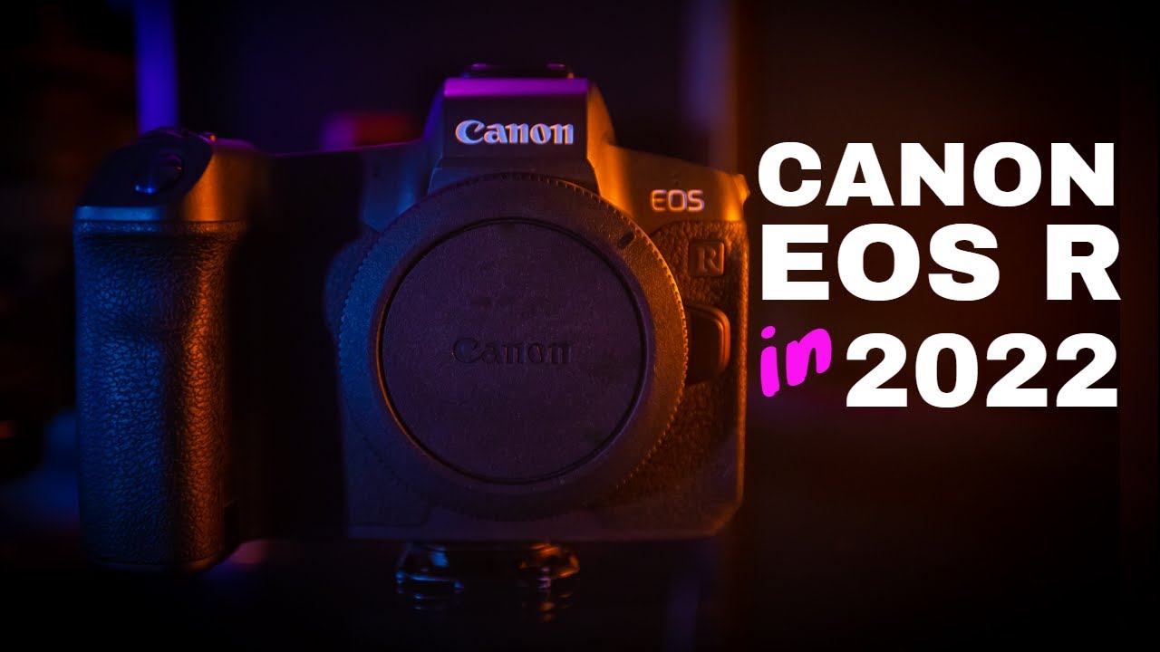 Update Buying the Canon EOS R in 2022. Still Worth It?