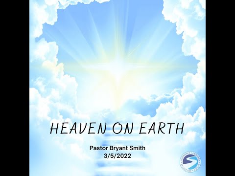 "Heaven On Earth" ~ Pastor Bryant Smith