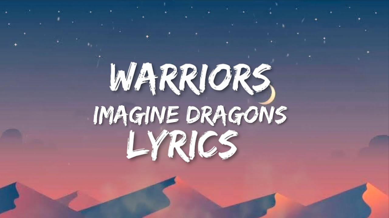 Imagine Dragons Warrioirs- Lyrics