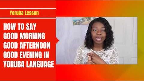 𝗛𝗼𝘄 𝗧𝗼 𝗦𝗮𝘆 𝗚𝗼𝗼𝗱 𝗠𝗼𝗿𝗻𝗶𝗻𝗴, 𝗚𝗼𝗼𝗱 𝗔𝗳𝘁𝗲𝗿𝗻𝗼𝗼𝗻 𝗔𝗻𝗱 𝗚𝗼𝗼𝗱 𝗘𝘃𝗲𝗻𝗶𝗻𝗴 𝗜𝗻 𝗬𝗼𝗿𝘂𝗯𝗮