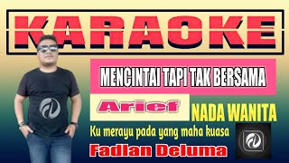 KARAOKE MENCINTAI TAPI TAK BERSAMA NADA WANITA - ARIEF