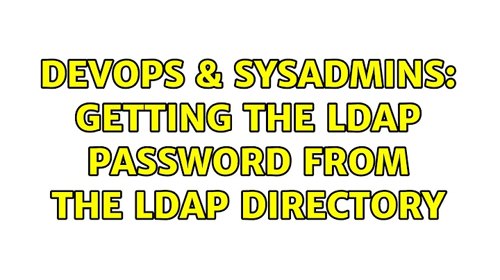 DevOps & SysAdmins: Getting the LDAP password from the LDAP Directory (2 Solutions!!)