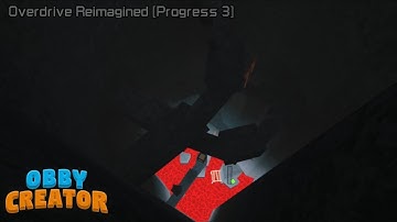 [NOTICE READ DESC] I tried to remake Overdrive, but in reimagination… [Progress 3] | Obby Creator