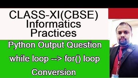 Python Output Question | while loop to for loop conversion | CBSE CLASS XI IP Topic | Vlog:52